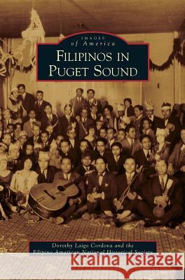 Filipinos in Puget Sound Dorothy Laigo Cordova, Filipino American National Historical So 9781531646790