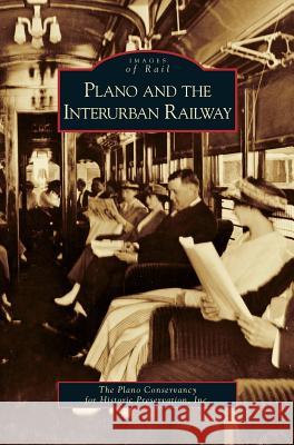 Plano and the Interurban Railway Plano Conservancy for Historic Preservat 9781531646813 Arcadia Publishing Library Editions