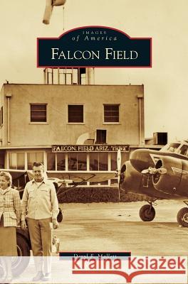 Falcon Field Daryl F Mallett 9781531646820 Arcadia Publishing Library Editions