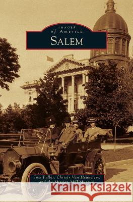 Salem Tom Fuller, Christy Van Heukelem, Mission Mill Museum 9781531646844 Arcadia Publishing Library Editions