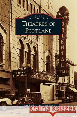 Theatres of Portland Gary Lacher, Steve Stone 9781531646905 Arcadia Publishing Library Editions
