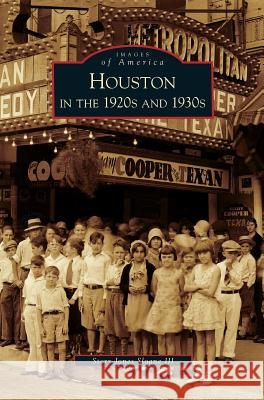 Houston in the 1920s and 1930s Story Jones Sloane, III 9781531646929 Arcadia Publishing Library Editions