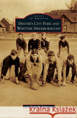 Denver's City Park and Whittier Neighborhoods Shawn M Snow 9781531647216 Arcadia Publishing Library Editions