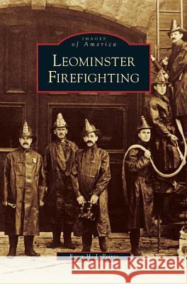 Leominster Firefighting Roger H Lapointe 9781531647261 Arcadia Publishing Library Editions