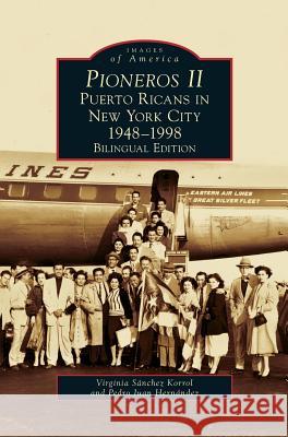 Pioneros II: Puerto Ricans in New York City, 1948-1998 Virginia Sanchez Korrol (Brooklyn College), Pedro Juan Hernandez 9781531647575