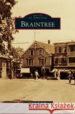 Braintree John A Dennehy 9781531647582 Arcadia Publishing Library Editions