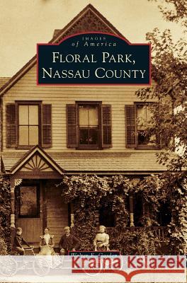 Floral Park, Nassau County Walter E Gosden 9781531647735 Arcadia Publishing Library Editions