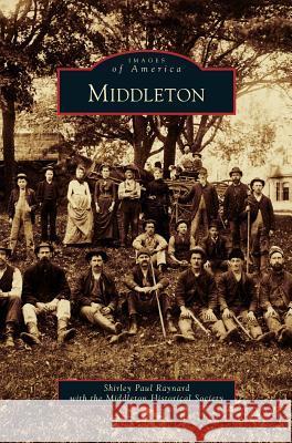 Middleton Shirley Paul Raynard, Middleton Historical Society 9781531647780 Arcadia Publishing Library Editions