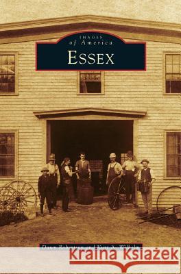 Essex Dawn Robertson, Kurt A Wilhelm 9781531647797 Arcadia Publishing Library Editions
