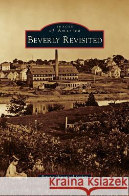 Beverly Revisited Beverly Historical Society 9781531648374 Arcadia Publishing Library Editions