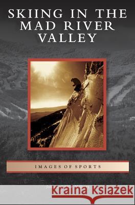 Skiing in the Mad River Valley John Hilferty, Ellie Hilferty 9781531648404 Arcadia Publishing Library Editions