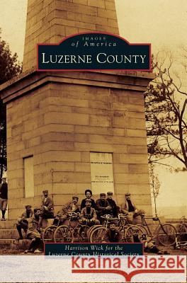 Luzerne County Harrison Wick, Luzerne Country Historical Society 9781531648503 Arcadia Publishing Library Editions