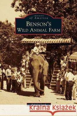 Benson's Wild Animal Farm Bob Goldsack, Robert J Goldsack 9781531648732 Arcadia Publishing Library Editions