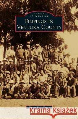 Filipinos in Ventura County Elnora Kelly Tayag 9781531649258 Arcadia Publishing Library Editions