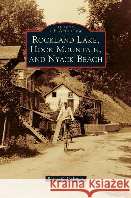 Rockland Lake, Hook Mountain, and Nyack Beach Robert C. Jr. Maher 9781531649319