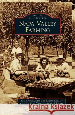 Napa Valley Farming Paula Amen Judah, Lauren Coodley, Napa County Historical Society 9781531649661 Arcadia Publishing Library Editions