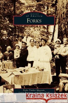 Forks Forks Timber Museum                      Larry Burtness Chris Cook 9781531649913 Arcadia Library Editions