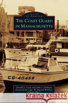 Coast Guard in Massachusetts Donald J. Cann John J. Galluzzo W. Russell Webster 9781531649951 Arcadia Library Editions