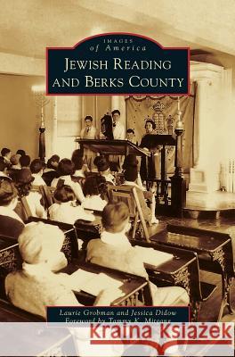 Jewish Reading and Berks County Laurie Grobman (The Pennsylvania State University Berks USA), Jessica Didow, Tammy K Mitgang 9781531650209 Arcadia Publishing Library Editions