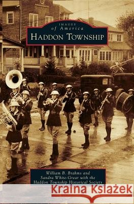 Haddon Township William B Brahms, Sandra White-Grear, Haddon Township Historical Society 9781531650643