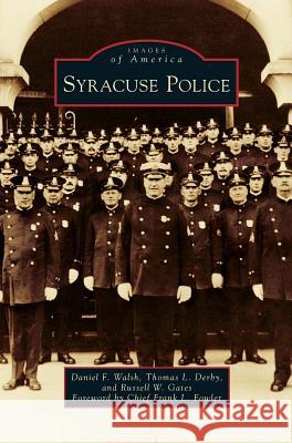 Syracuse Police Daniel F Walsh, Thomas L Derby, Russell W Gates 9781531650681 Arcadia Publishing Library Editions