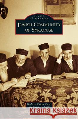 Jewish Community of Syracuse Barbara Sheklin Davis, Susan B Rabin 9781531650704