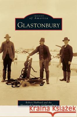 Glastonbury Dr Robert Hubbard, Historical Society of Glastonbury, The Historical Society of Glastonbury 9781531650858 Arcadia Publishing Library Editions