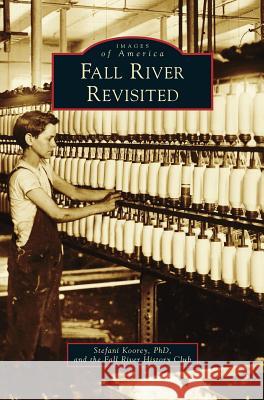 Fall River Revisited Stefani Koorey Fall River History Club 9781531650889 Arcadia Library Editions