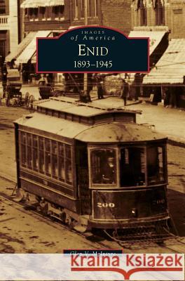 Enid, 1893-1945 Glen V McIntyre 9781531651367 Arcadia Publishing Library Editions