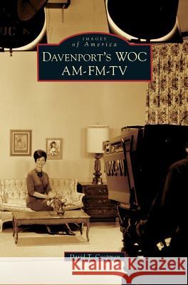 Davenport's WOC AM-FM-TV David T Coopman 9781531651442 Arcadia Publishing Library Editions