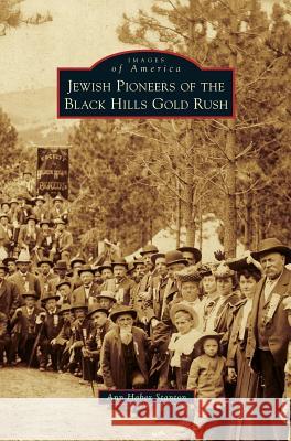 Jewish Pioneers of the Black Hills Gold Rush Ann Haber Stanton, Ann Haber Stanton 9781531651459 Arcadia Publishing Library Editions