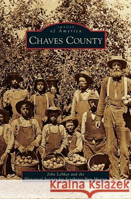 Chaves County John Lemay, Historical Society for Southeast New Mex 9781531651824 Arcadia Publishing Library Editions