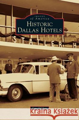 Historic Dallas Hotels Sam Childers 9781531652005 Arcadia Publishing Library Editions
