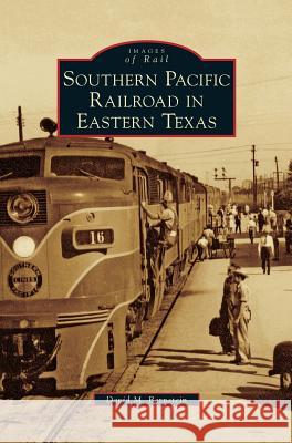 Southern Pacific Railroad in Eastern Texas David M Bernstein 9781531652838 Arcadia Publishing Library Editions