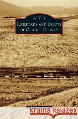 Railroads and Depots of Orange County Rob Richardson 9781531652951 Arcadia Publishing Library Editions