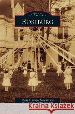 Roseburg Diane L Goeres-Gardner, Douglas County Museum 9781531653125 Arcadia Publishing Library Editions