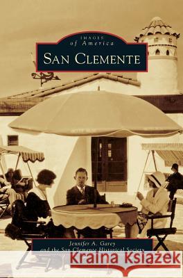 San Clemente Jennifer A Garey, San Clemente Historical Society 9781531653255 Arcadia Publishing Library Editions