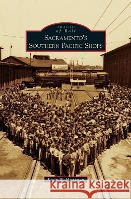 Sacramento's Southern Pacific Shops Kevin W. Hecteman 9781531653262 Arcadia Library Editions