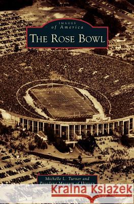 Rose Bowl Michelle L. Turner Pasadena Museum of History 9781531653316 Arcadia Library Editions