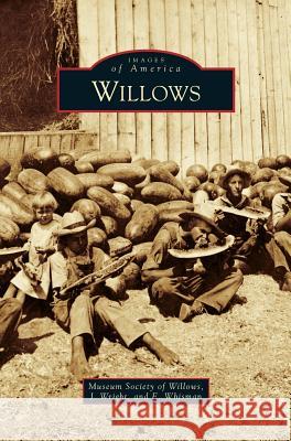 Willows Museum Society of Willows, J Wright, E Whisman 9781531653330 Arcadia Publishing Library Editions