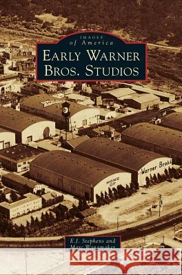 Early Warner Bros. Studios E. J. Stephens Marc Wanamaker 9781531653545 Arcadia Library Editions