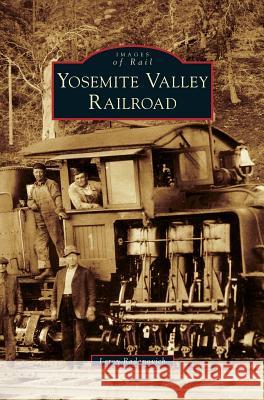 Yosemite Valley Railroad Leroy Radanovich 9781531653675 Arcadia Publishing Library Editions