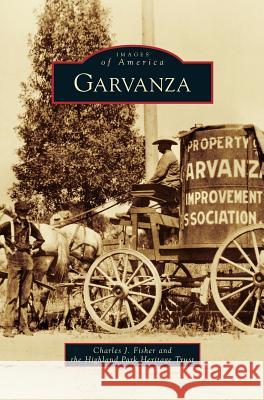 Garvanza Charles J Fisher, Highland Park Heritage Trust 9781531653750