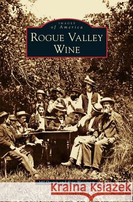 Rogue Valley Wine Mj Daspit, Eric Weisinger, M J Daspit 9781531653866 Arcadia Publishing Library Editions