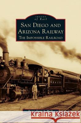 San Diego and Arizona Railway: The Impossible Railroad Reena Deutsch 9781531653958
