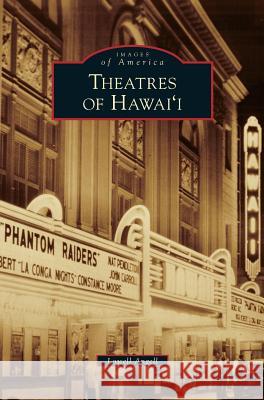 Theatres of Hawai'i Lowell Angell 9781531654054 Arcadia Publishing Library Editions