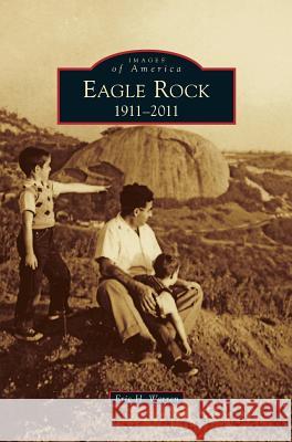 Eagle Rock: 1911-2011 Eric H. Warren 9781531654481 Arcadia Library Editions