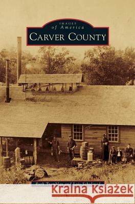 Carver County Ruth Tremblay, Lois Schulstad 9781531654955 Arcadia Publishing Library Editions