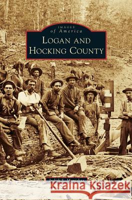 Logan and Hocking County Judith S Maniskas 9781531655051 Arcadia Publishing Library Editions