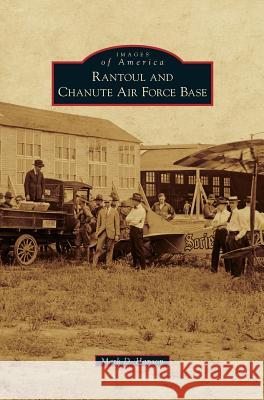 Rantoul and Chanute Air Force Base Mark D Hanson 9781531655228 Arcadia Publishing Library Editions